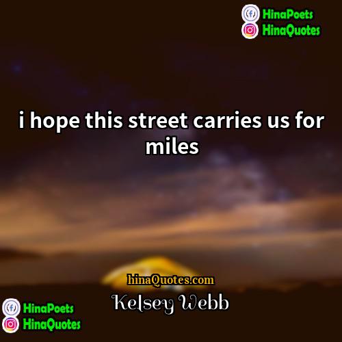 Kelsey Webb Quotes | i hope this street carries us for