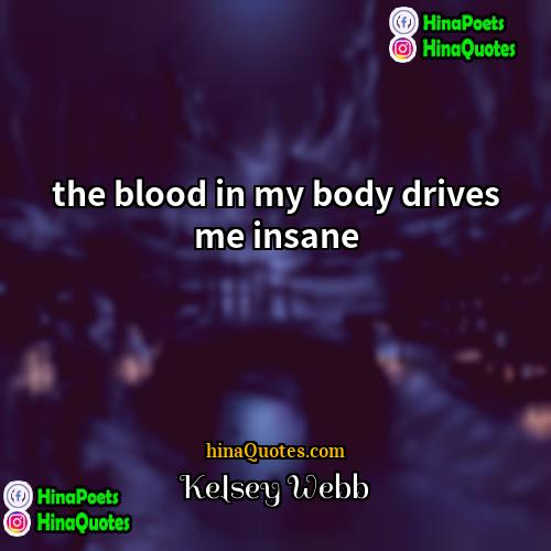 Kelsey Webb Quotes | the blood in my body drives me