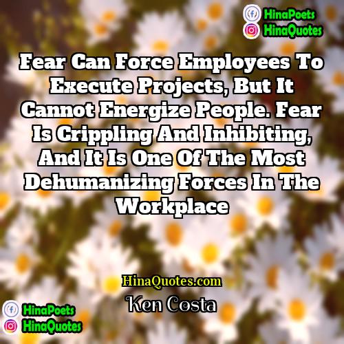 Ken Costa Quotes | Fear can force employees to execute projects,