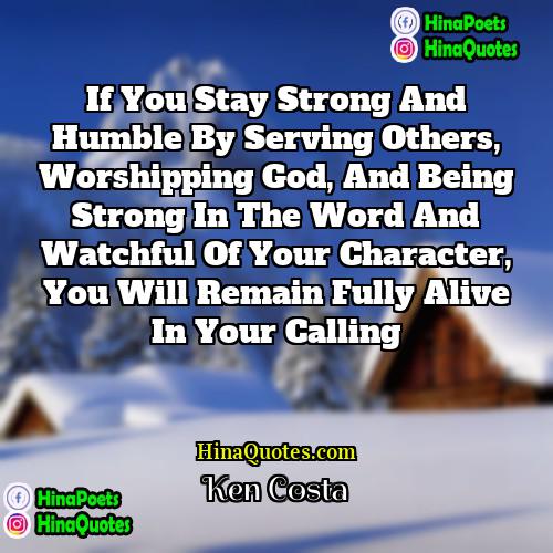 Ken Costa Quotes | If you stay strong and humble by