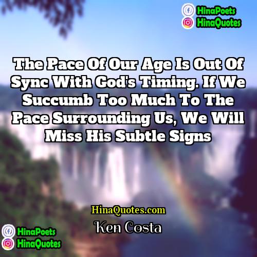 Ken Costa Quotes | The pace of our age is out