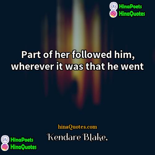 Kendare Blake Quotes | Part of her followed him, wherever it