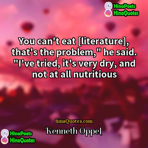 Kenneth Oppel Quotes | You can't eat [literature], that's the problem,"