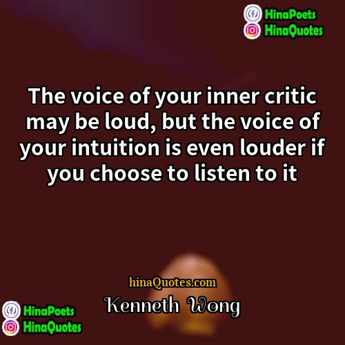 Kenneth  Wong Quotes | The voice of your inner critic may