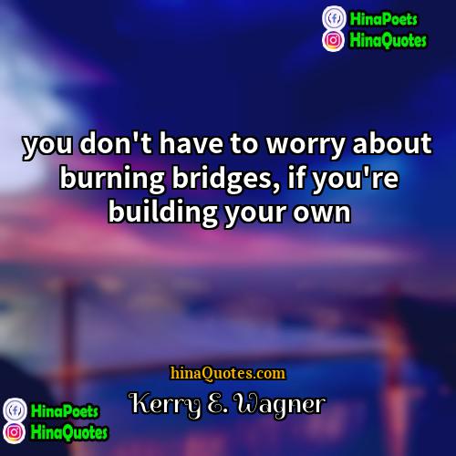 Kerry E Wagner Quotes | you don