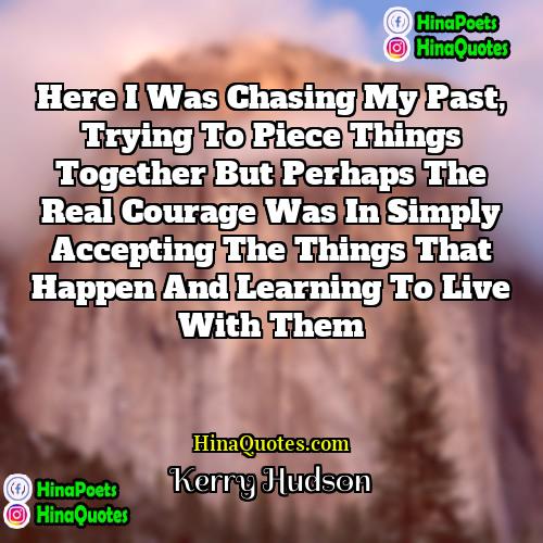 Kerry Hudson Quotes | Here I was chasing my past, trying