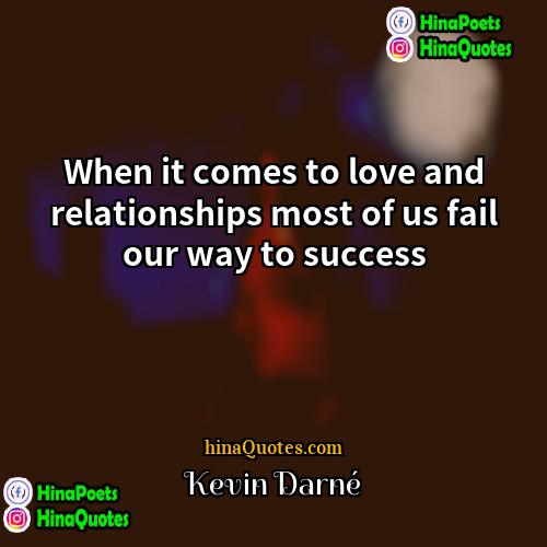 Kevin Darné Quotes | When it comes to love and relationships