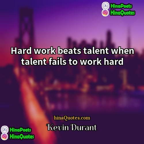 Kevin Durant Quotes | Hard work beats talent when talent fails
