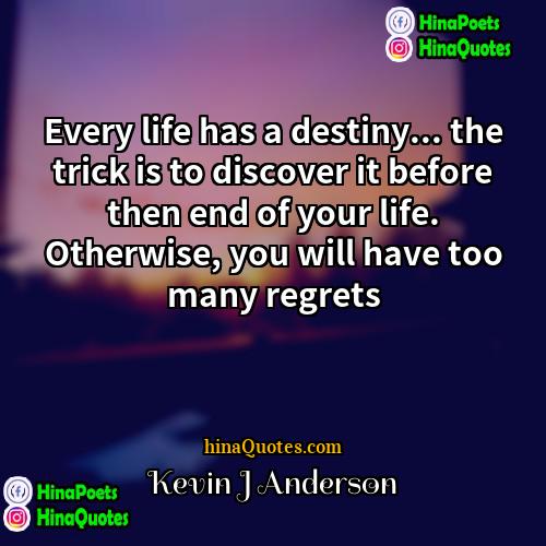 Kevin J Anderson Quotes | Every life has a destiny... the trick