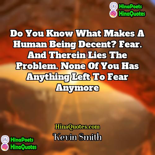 Kevin Smith Quotes | Do you know what makes a human