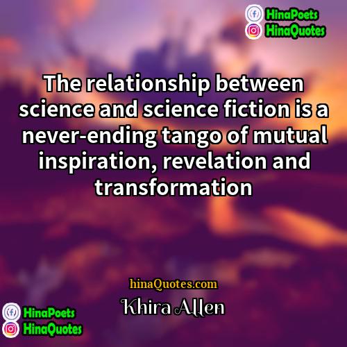 Khira Allen Quotes | The relationship between science and science fiction