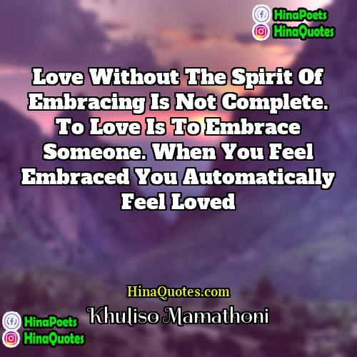 Khuliso Mamathoni Quotes | Love without the spirit of embracing is