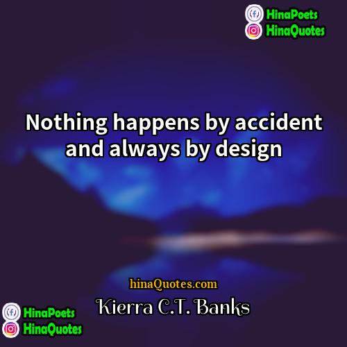 Kierra CT Banks Quotes | Nothing happens by accident and always by