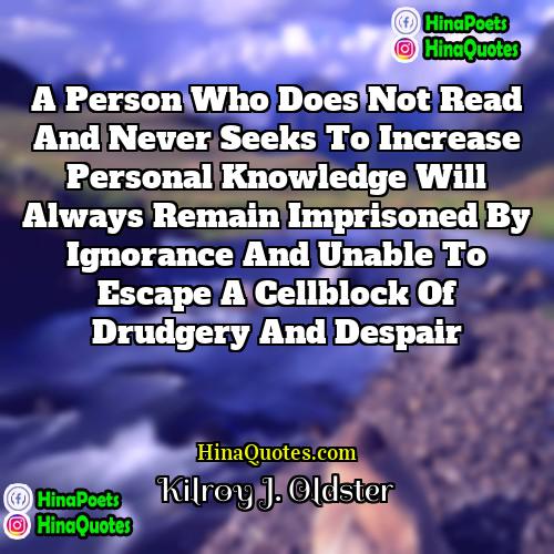 Kilroy J Oldster Quotes | A person who does not read and