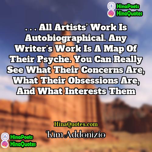 Kim Addonizio Quotes | . . . All artists’ work is