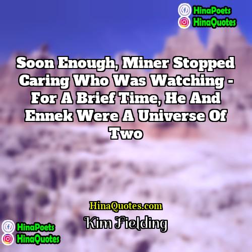 Kim Fielding Quotes | Soon enough, Miner stopped caring who was