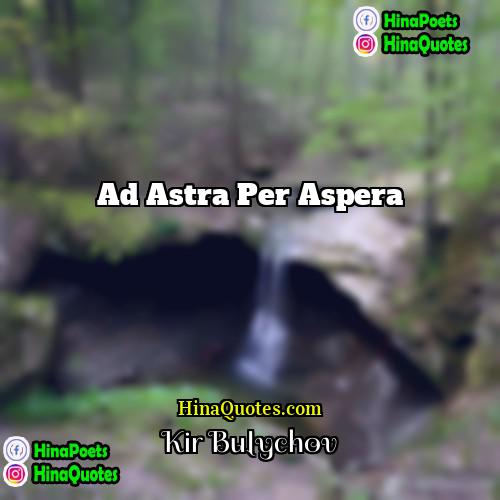 Kir Bulychov Quotes | Ad Astra Per Aspera
  
