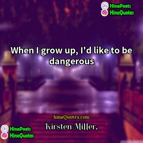 Kirsten Miller Quotes | When I grow up, I'd like to