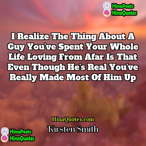 Kirsten Smith Quotes | I realize the thing about a guy