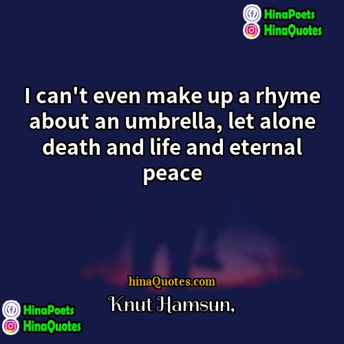 Knut Hamsun Quotes | I can't even make up a rhyme