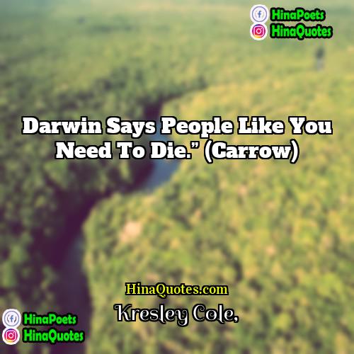 Kresley Cole Quotes | Darwin says people like you need to