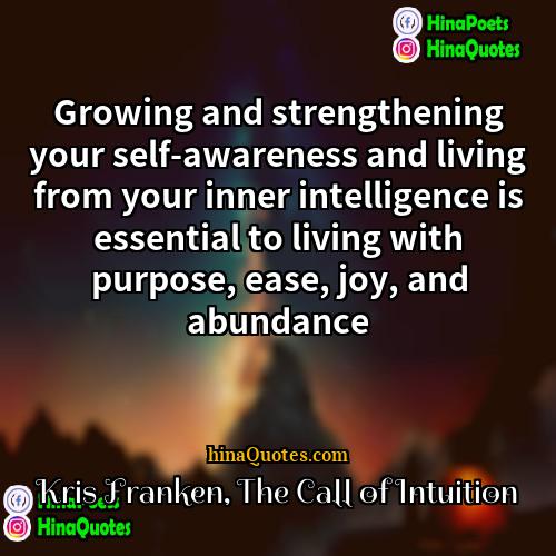 Kris Franken The Call of Intuition Quotes | Growing and strengthening your self-awareness and living