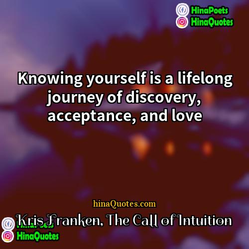 Kris Franken The Call of Intuition Quotes | Knowing yourself is a lifelong journey of