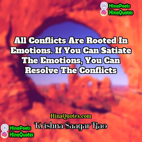 Krishna Saagar Rao Quotes | All conflicts are rooted in emotions. If
