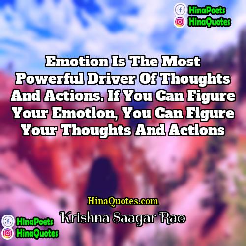 Krishna Saagar Rao Quotes | Emotion is the most powerful driver of