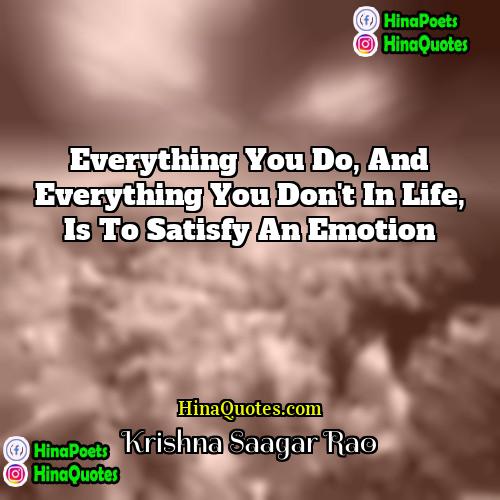 Krishna Saagar Rao Quotes | Everything you do, and everything you don't