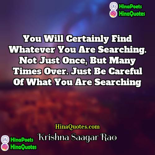 Krishna Saagar Rao Quotes | You will certainly find whatever you are
