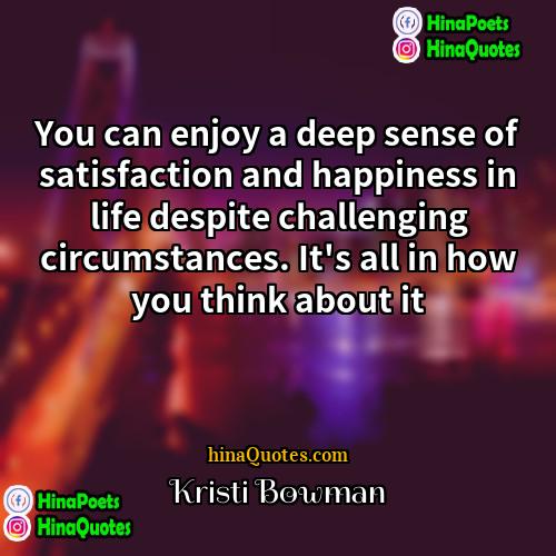 Kristi Bowman Quotes | You can enjoy a deep sense of