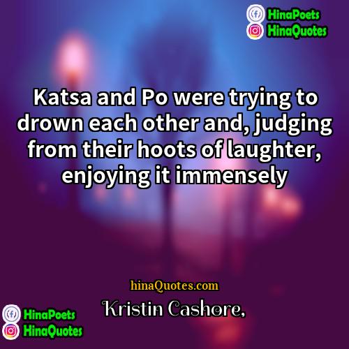 Kristin Cashore Quotes | Katsa and Po were trying to drown