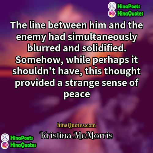 Kristina McMorris Quotes | The line between him and the enemy