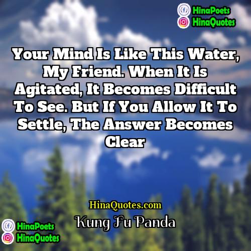 Kung Fu Panda Quotes | Your mind is like this water, my