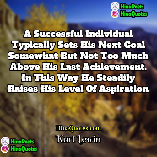 Kurt Lewin Quotes | A successful individual typically sets his next