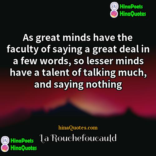 La Rouchefoucauld Quotes | As great minds have the faculty of