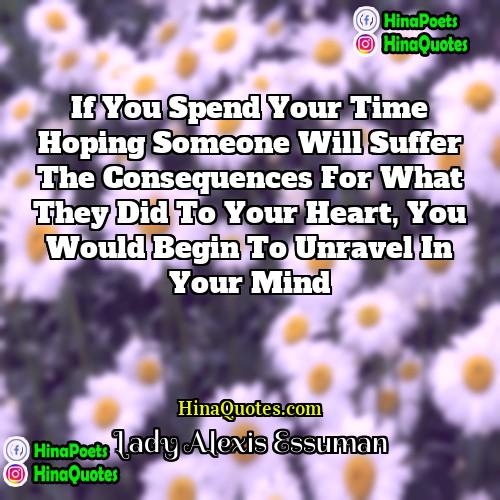 Lady Alexis Essuman Quotes | If you spend your time hoping someone