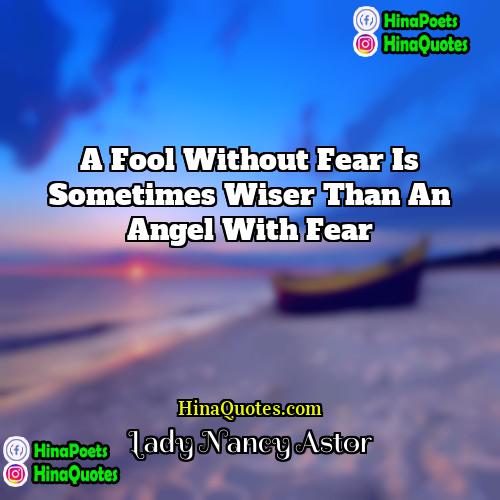 Lady Nancy Astor Quotes | A fool without fear is sometimes wiser