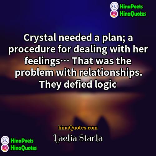 Laelia Starla Quotes | Crystal needed a plan; a procedure for