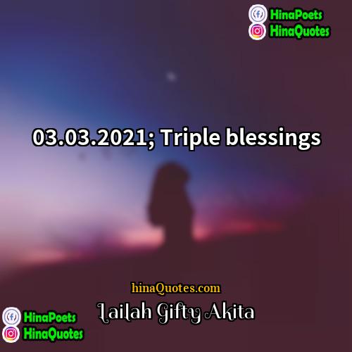 Lailah Gifty Akita Quotes | 03.03.2021; Triple blessings.
  