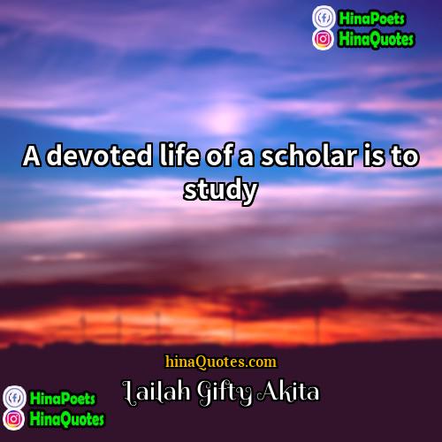 Lailah Gifty Akita Quotes | A devoted life of a scholar is