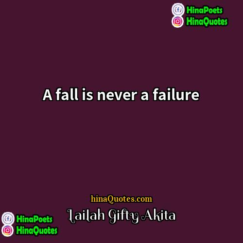 Lailah Gifty Akita Quotes | A fall is never a failure.
 