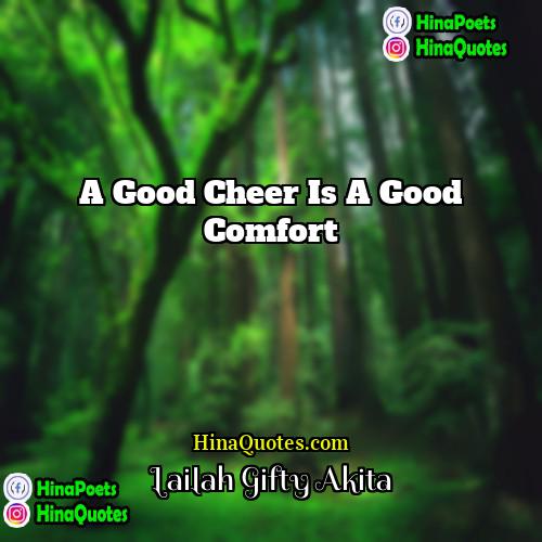 Lailah Gifty Akita Quotes | A good cheer is a good comfort.

