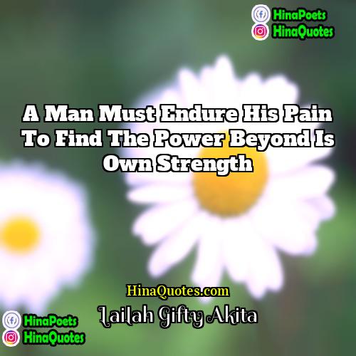 Lailah Gifty Akita Quotes | A man must endure his pain to