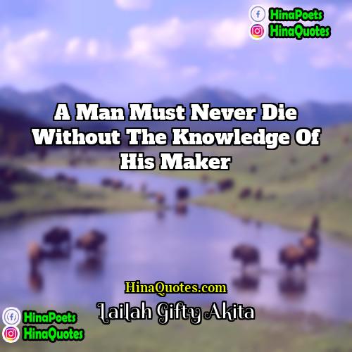 Lailah Gifty Akita Quotes | A man must never die without the