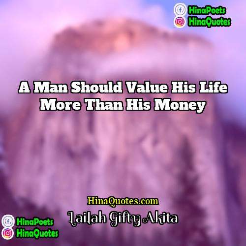 Lailah Gifty Akita Quotes | A man should value his life more
