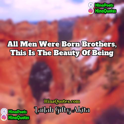 Lailah Gifty Akita Quotes | All men were born brothers, this is