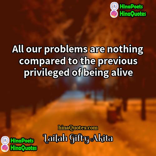 Lailah Gifty Akita Quotes | All our problems are nothing compared to