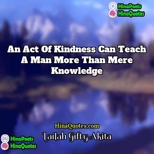 Lailah Gifty Akita Quotes | An act of kindness can teach a